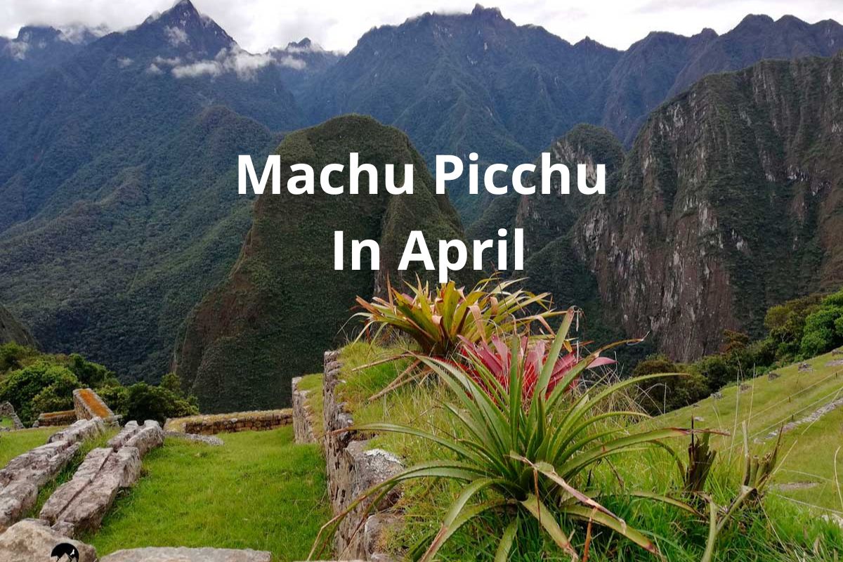 Visiting machu Picchu in April